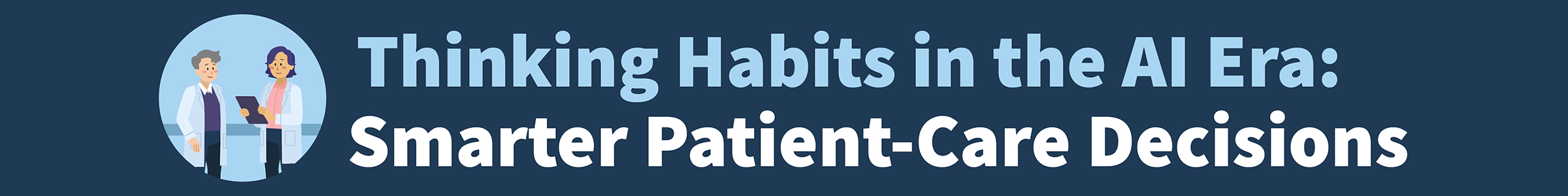 Thinking Habits in the AI Era: Smarter Patient-Care Decisions Banner